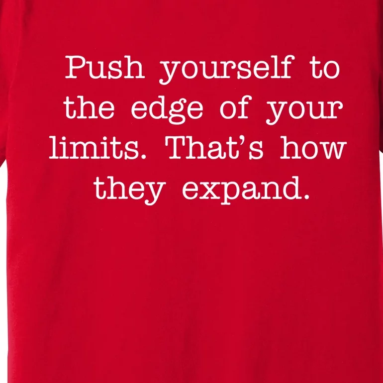 Push Yourself To The Edge Of Your Limits, That's How They Expand Premium T-Shirt