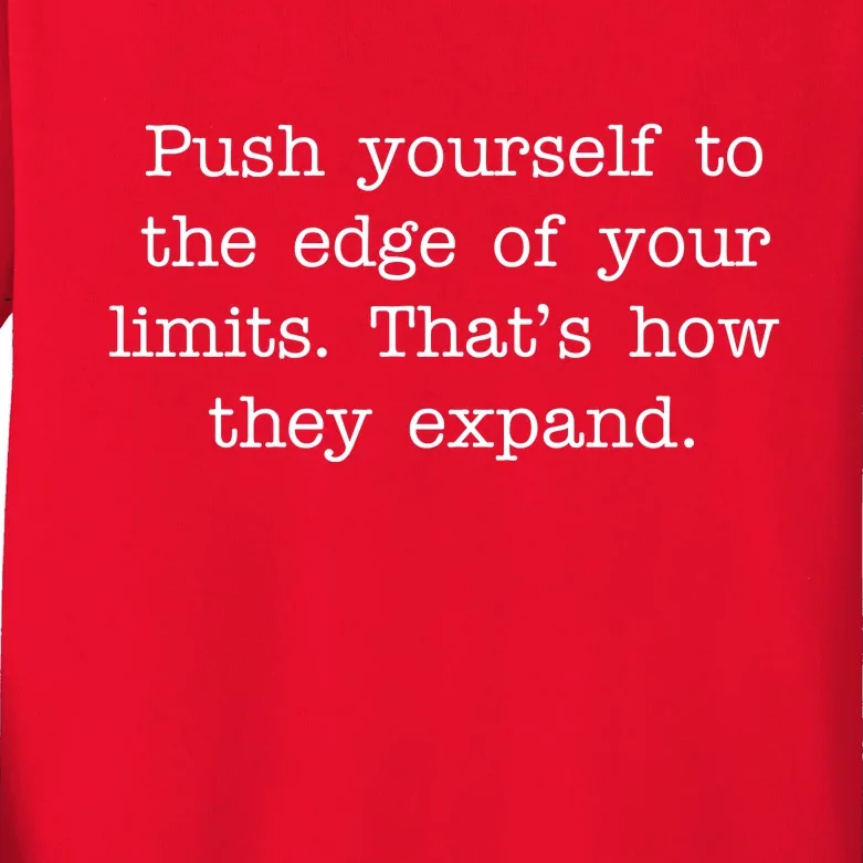 Push Yourself To The Edge Of Your Limits, That's How They Expand Kids Long Sleeve Shirt