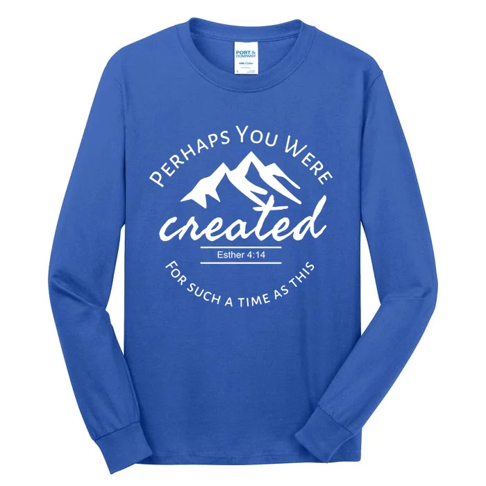 Perhaps You Were Created For Such A Time As This Esther 4 14 Great Gift Tall Long Sleeve T-Shirt