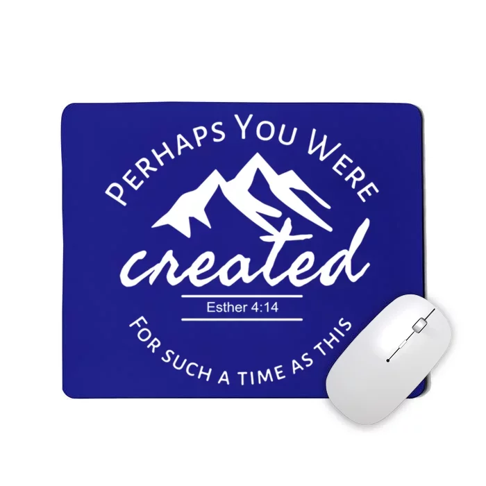 Perhaps You Were Created For Such A Time As This Esther 4 14 Great Gift Mousepad