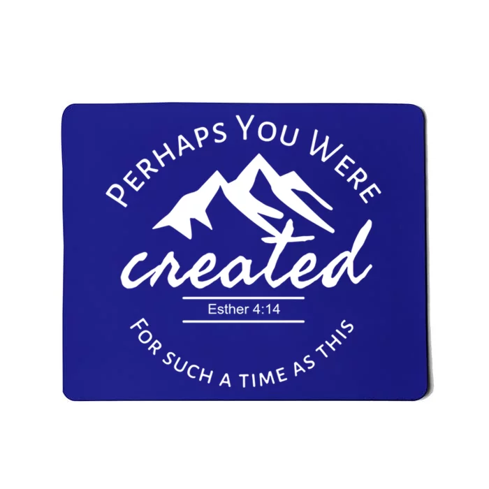 Perhaps You Were Created For Such A Time As This Esther 4 14 Great Gift Mousepad