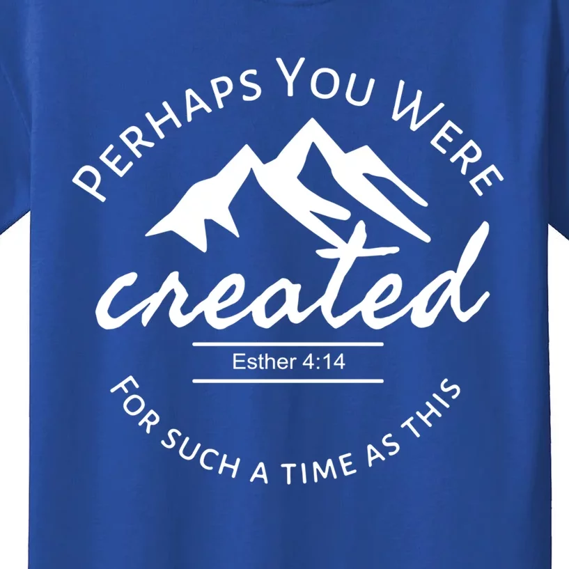 Perhaps You Were Created For Such A Time As This Esther 4 14 Great Gift Kids T-Shirt