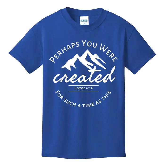 Perhaps You Were Created For Such A Time As This Esther 4 14 Great Gift Kids T-Shirt