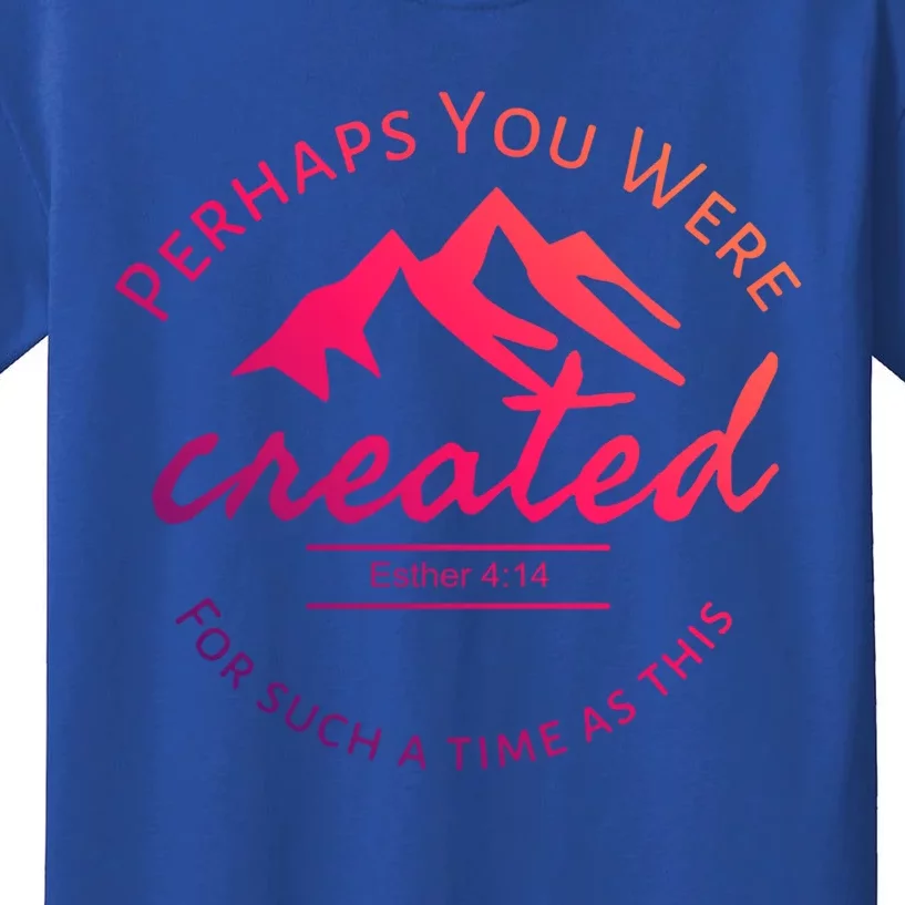 Perhaps You Were Created For Such A Time As This Esther 4 14 Gift Kids T-Shirt