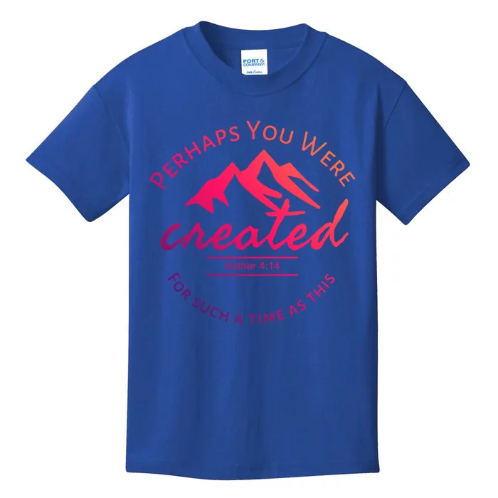 Perhaps You Were Created For Such A Time As This Esther 4 14 Gift Kids T-Shirt