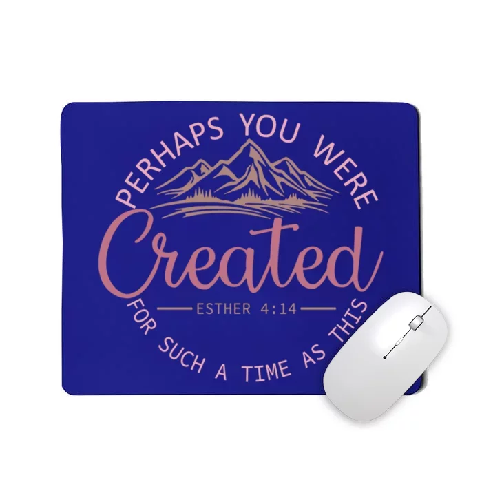 Perhaps You Were Created For Such A Time As This Esther 4:14 Gift Mousepad