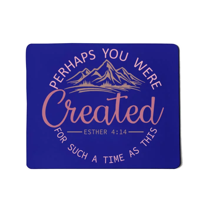 Perhaps You Were Created For Such A Time As This Esther 4:14 Gift Mousepad