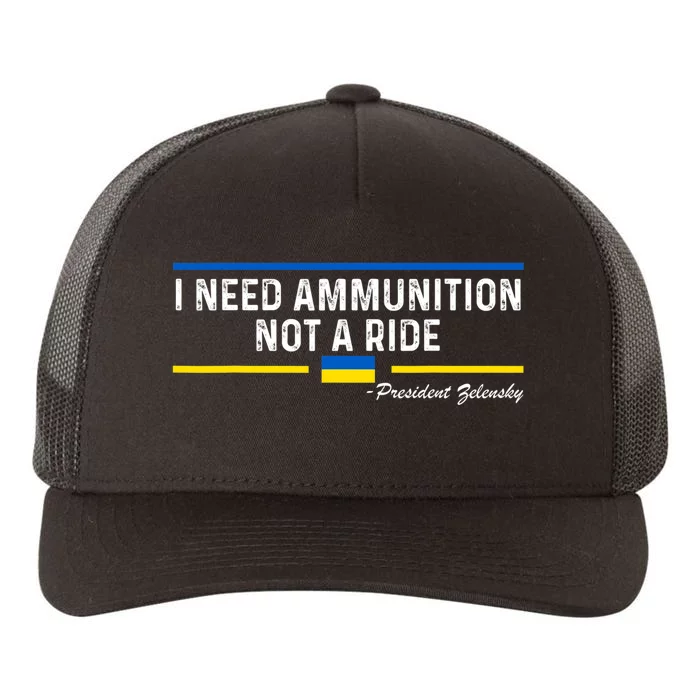 President Zelensky I Need Ammunition Not a Ride Ukraine Flag Yupoong Adult 5-Panel Trucker Hat