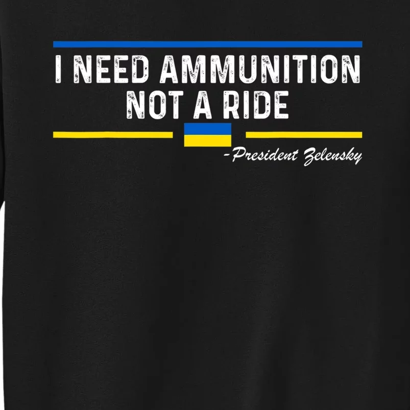 President Zelensky I Need Ammunition Not a Ride Ukraine Flag Sweatshirt