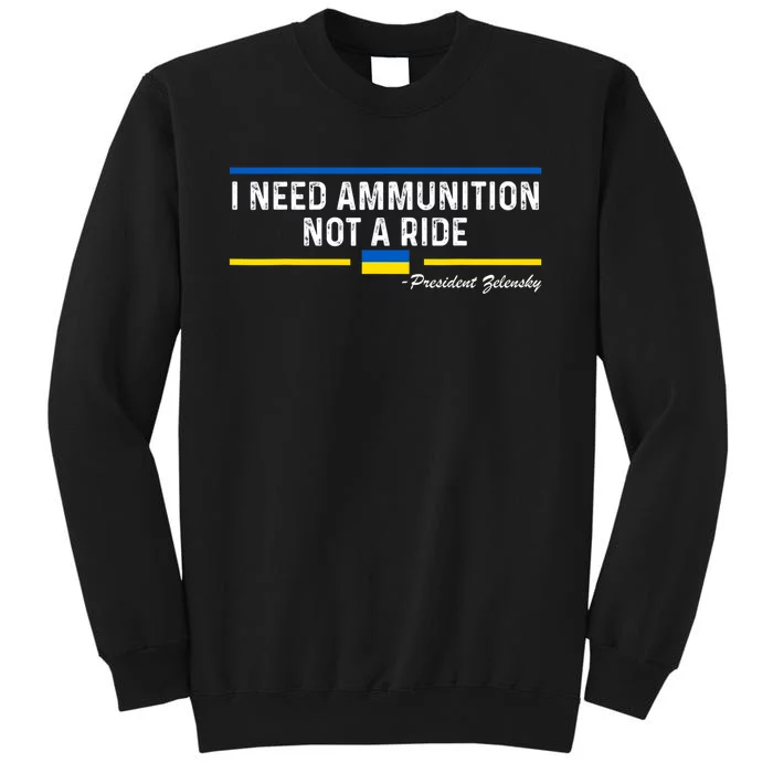 President Zelensky I Need Ammunition Not a Ride Ukraine Flag Sweatshirt