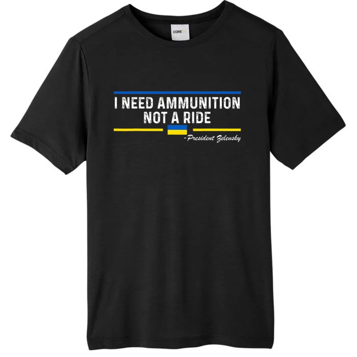 President Zelensky I Need Ammunition Not A Ride Ukraine Flag ChromaSoft Performance T-Shirt