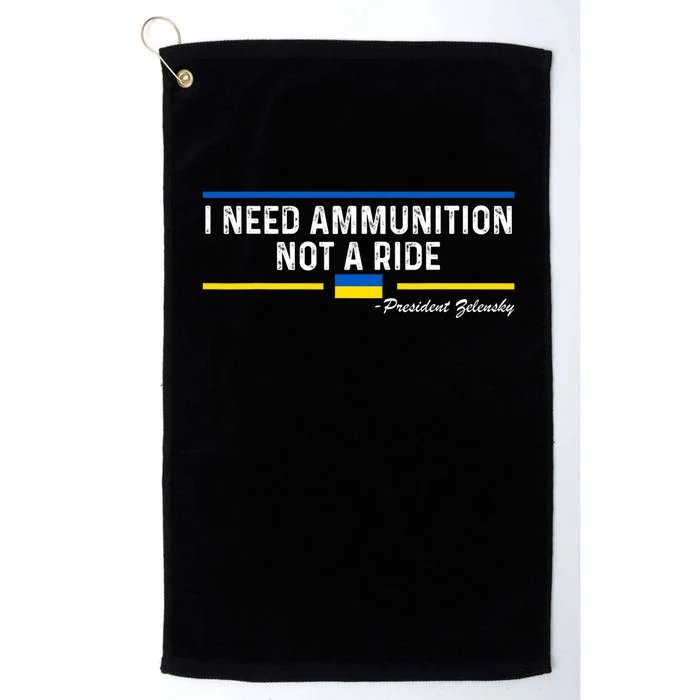 President Zelensky I Need Ammunition Not A Ride Ukraine Flag Platinum Collection Golf Towel