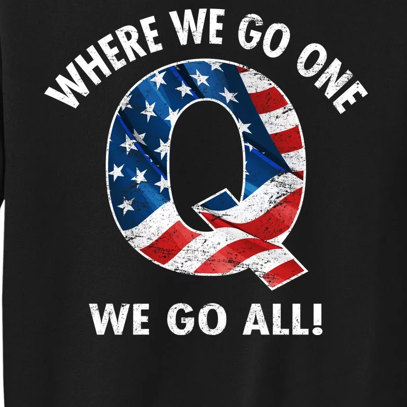 Q Anon Where We Go One We Go All Tall Sweatshirt