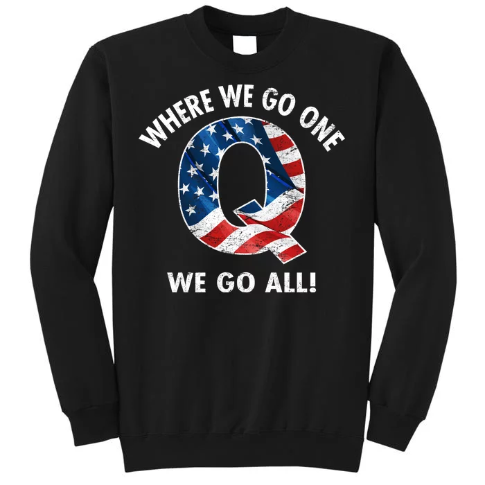 Q Anon Where We Go One We Go All Tall Sweatshirt