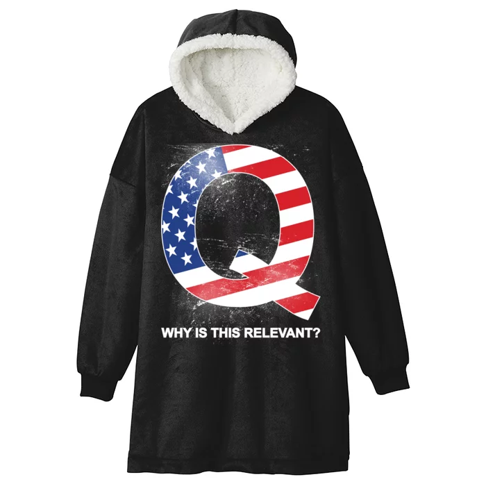 Q Anon Why Is this Relevant Hooded Wearable Blanket