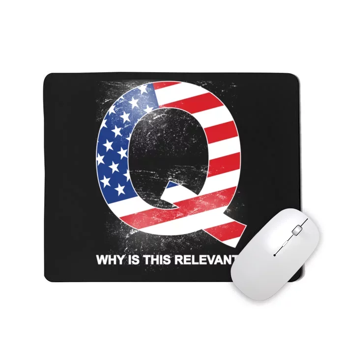 Q Anon Why Is this Relevant Mousepad