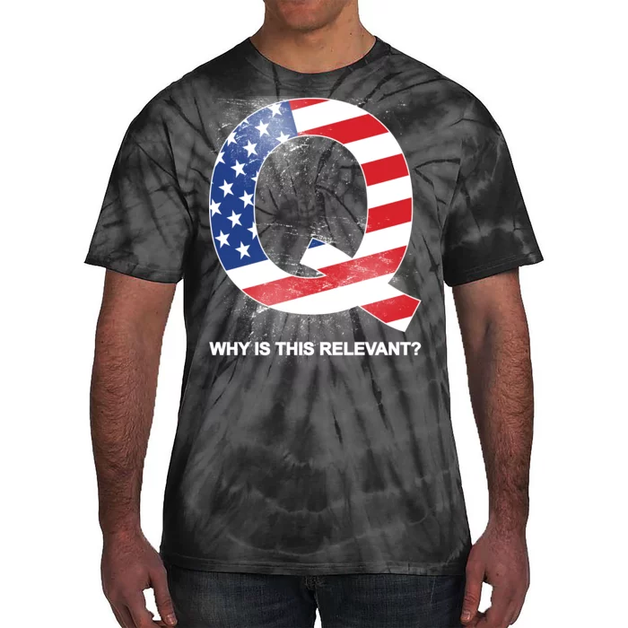 Q Anon Why Is this Relevant Tie-Dye T-Shirt