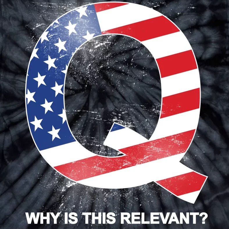 Q Anon Why Is this Relevant Tie-Dye T-Shirt