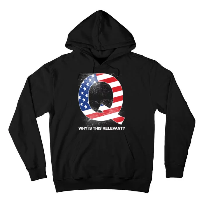 Q Anon Why Is this Relevant Tall Hoodie