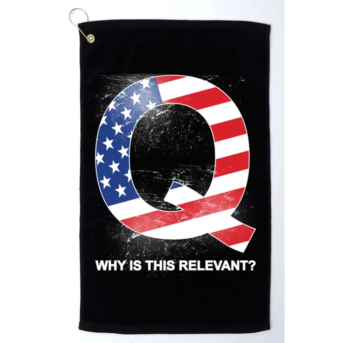 Q Anon Why Is this Relevant Platinum Collection Golf Towel