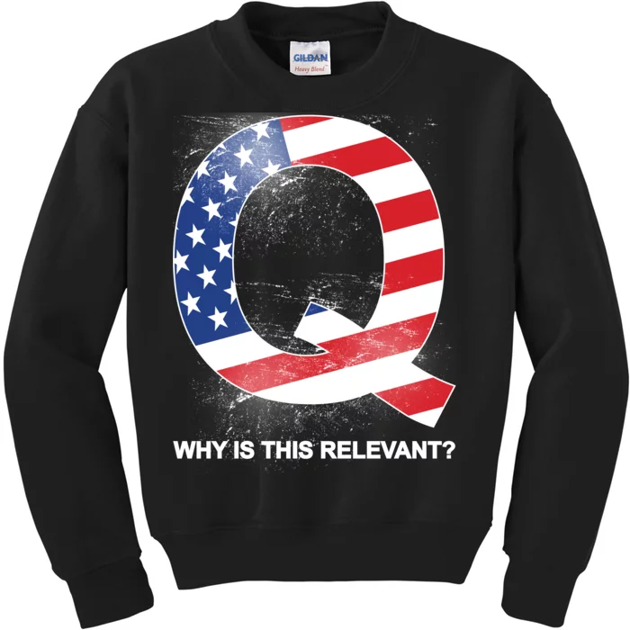 Q Anon Why Is this Relevant Kids Sweatshirt