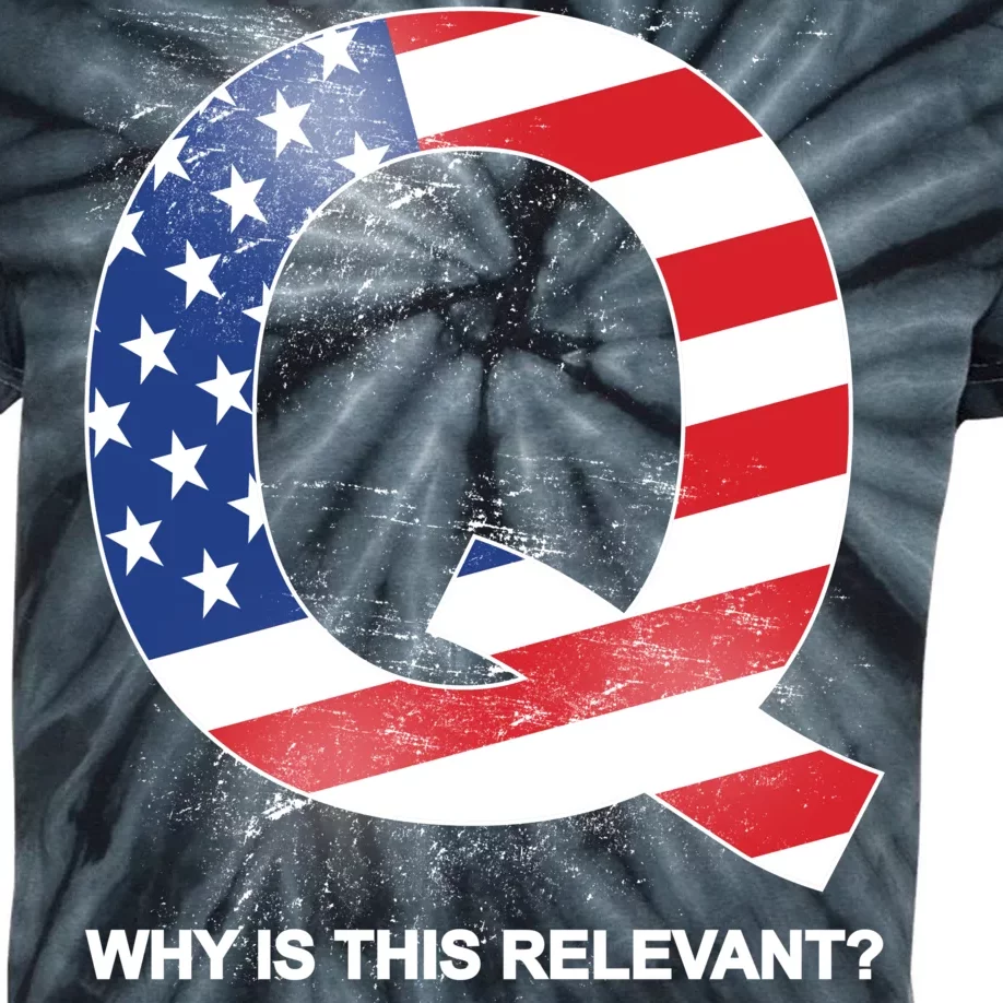 Q Anon Why Is this Relevant Kids Tie-Dye T-Shirt