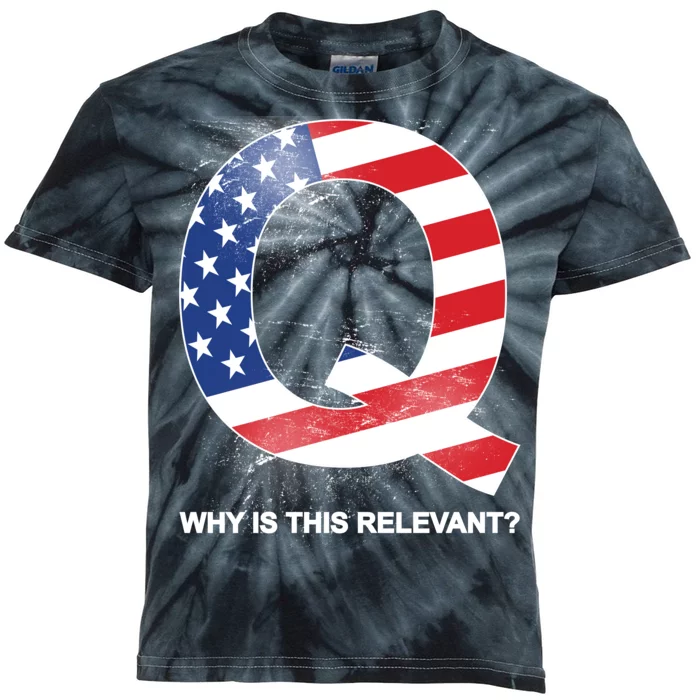 Q Anon Why Is this Relevant Kids Tie-Dye T-Shirt