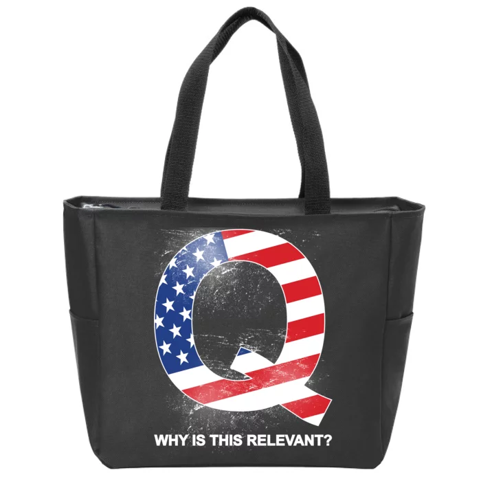 Q Anon Why Is this Relevant Zip Tote Bag