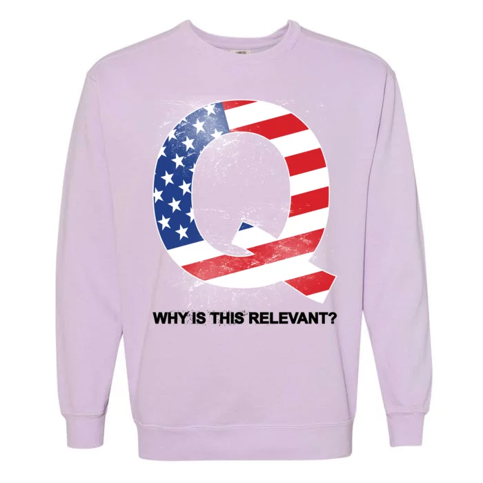 Q Anon Why Is this Relevant Garment-Dyed Sweatshirt