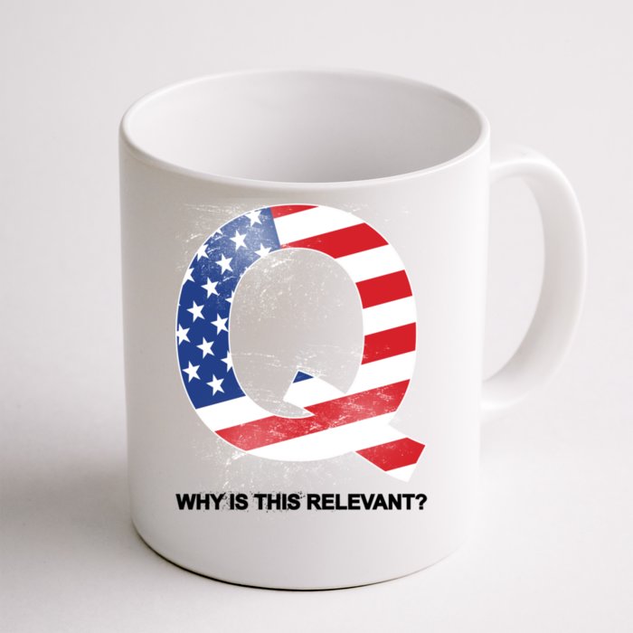 Q Anon Why Is this Relevant Front & Back Coffee Mug