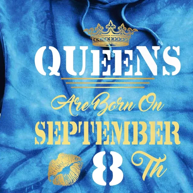 Queens Are Born On September 8th Sept Birthday Pride Meaningful Gift Tie Dye Hoodie