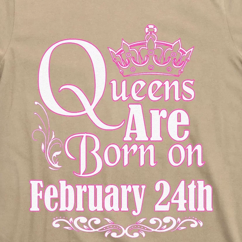 Queens Are Born On February 24th Funny Birthday T-Shirt