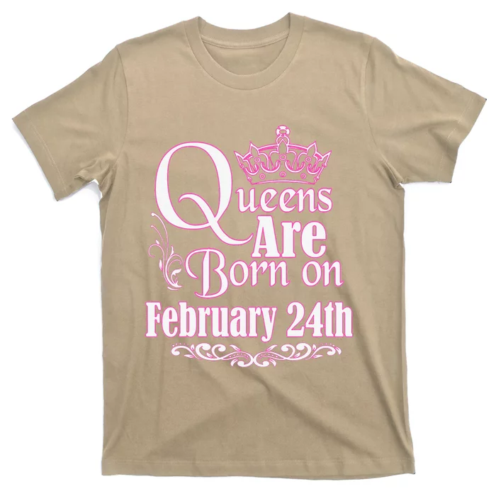 Queens Are Born On February 24th Funny Birthday T-Shirt