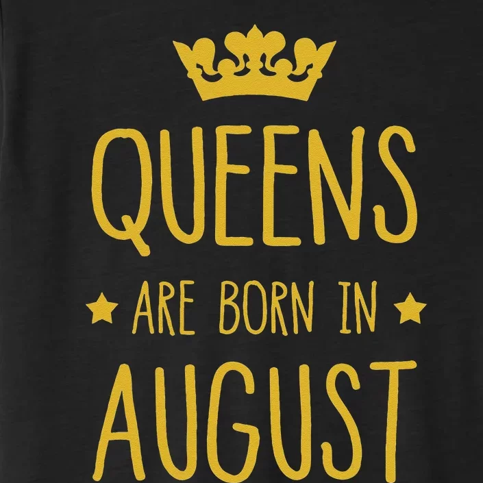 Queens Are Born In August August Birthday ChromaSoft Performance T-Shirt