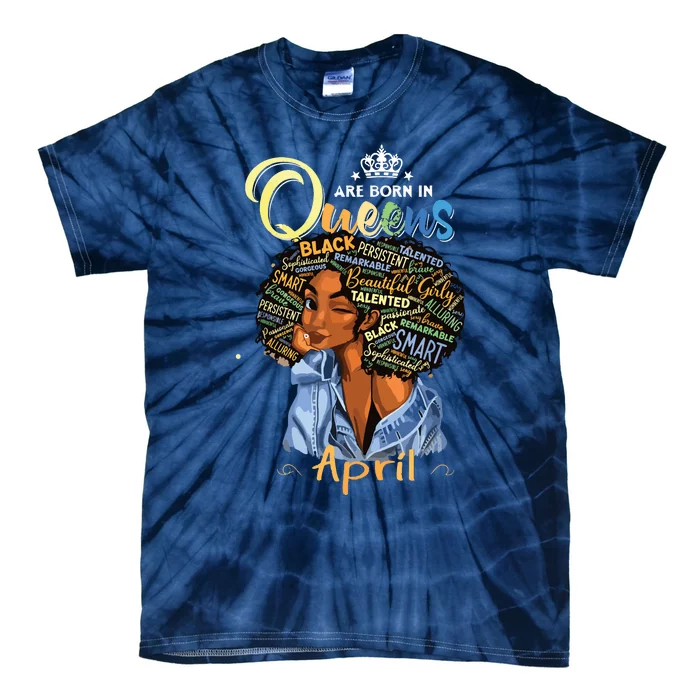 Queens Are Born In April Black Girl Aries Taurus Birthday Tie-Dye T-Shirt