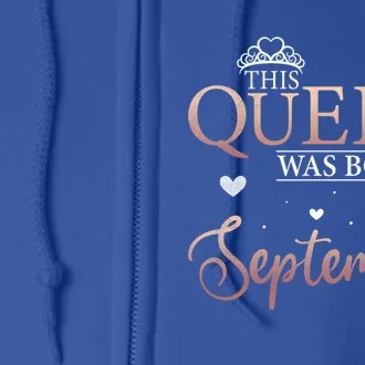 Queens Are Born In September September Bday Meaningful Gift Full Zip Hoodie