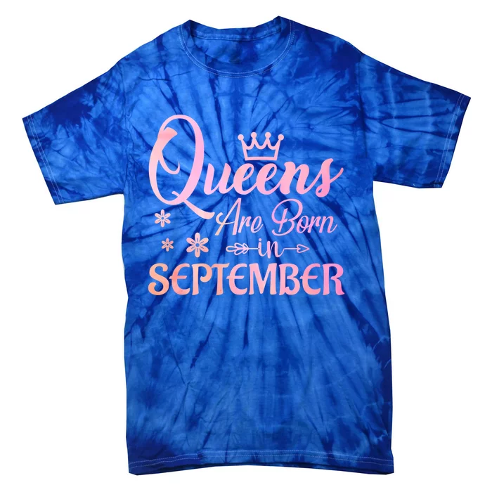 Queens Are Born In September Gift September Birthday Great Gift Tie-Dye T-Shirt