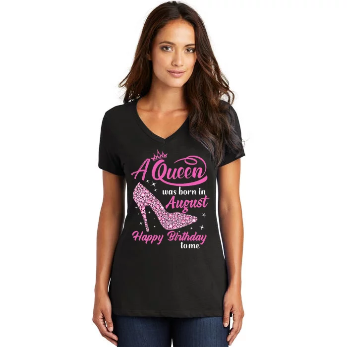 Queens Are Born In August Funny August Birthday Gift Women's V-Neck T-Shirt