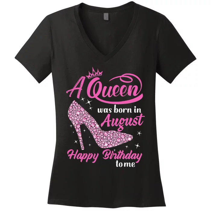 Queens Are Born In August Funny August Birthday Gift Women's V-Neck T-Shirt