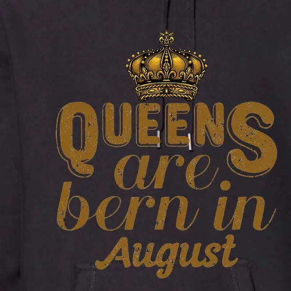 Queens Are Born In August Leo Birthday Month Premium Hoodie