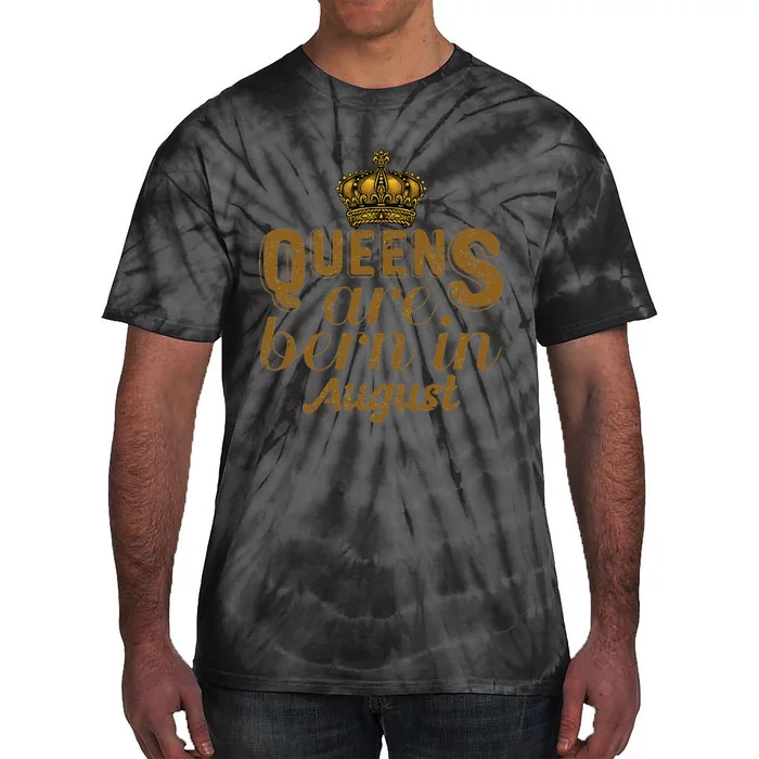 Queens Are Born In August Leo Birthday Month Tie-Dye T-Shirt