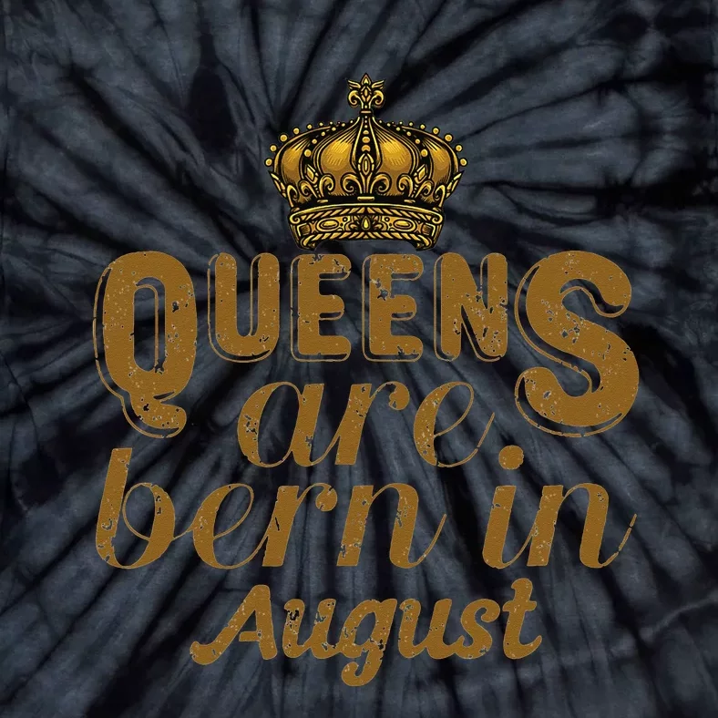 Queens Are Born In August Leo Birthday Month Tie-Dye T-Shirt