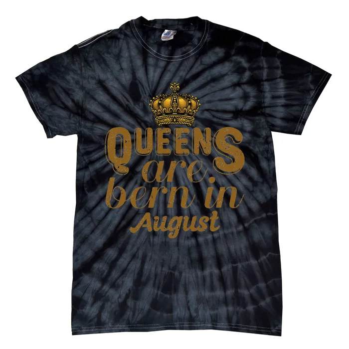 Queens Are Born In August Leo Birthday Month Tie-Dye T-Shirt