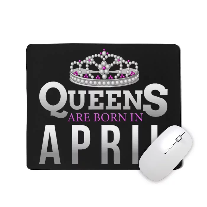 Queens Are Born In April Birthday To You Mousepad