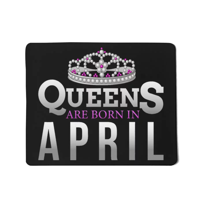 Queens Are Born In April Birthday To You Mousepad