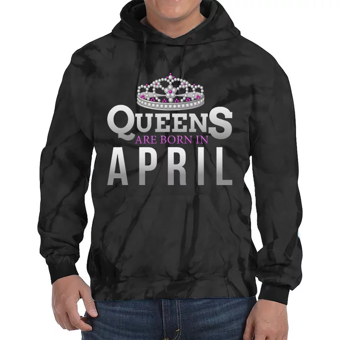 Queens Are Born In April Birthday To You Tie Dye Hoodie