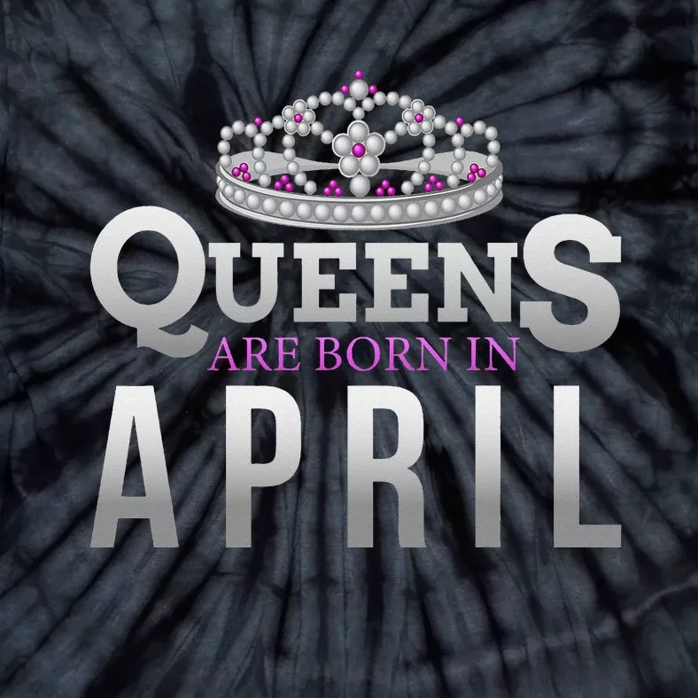 Queens Are Born In April Birthday To You Tie-Dye T-Shirt