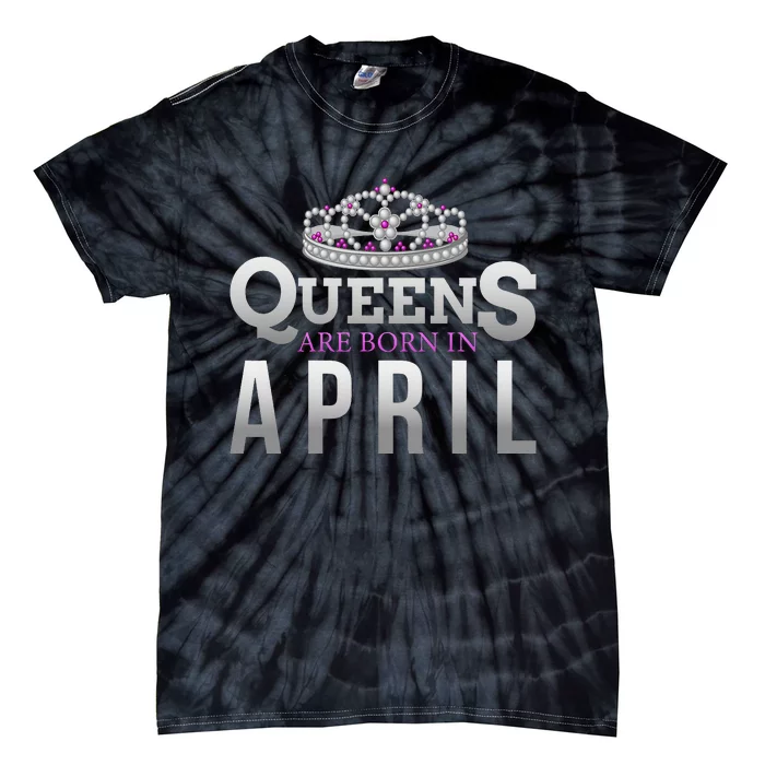 Queens Are Born In April Birthday To You Tie-Dye T-Shirt