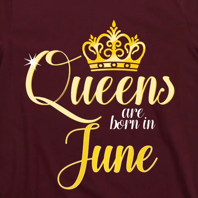 Queens Are Born In June Women Birthday Month Date Gift T-Shirt