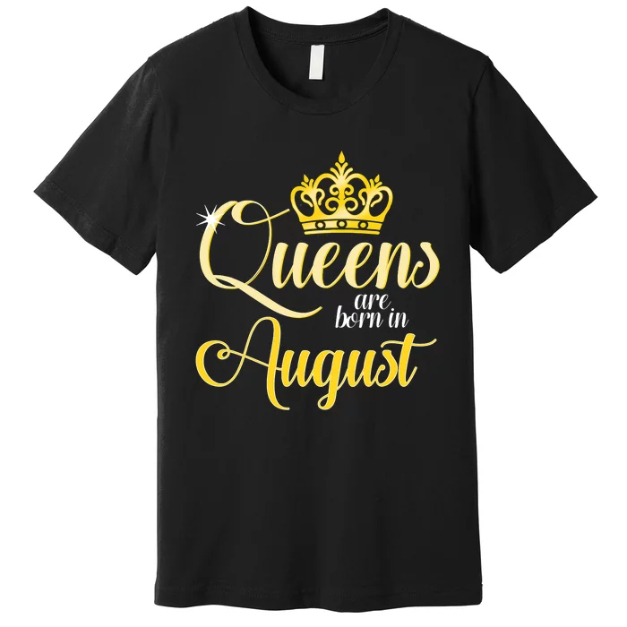 Queen Are Born In August Birthday Girl Premium T-Shirt